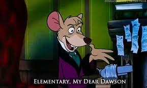  Basil from the Great mouse Detective. Sadly if I was a mouse, I'd see him as the ideal mouse to petsa
