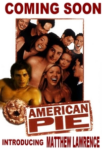  Matthew should be in American Pie movies. :P
