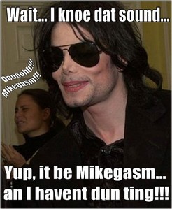 I have no idea who came up with it, and when, but you're right, it's a very cool and cute word, and we love Mikegasms, don't we???!!! ;) Lol!!! Michael must've been totally embarassed if someone confronted him with that word, of course, but he was aware of the effect he had on the ladies, so... I'm sure he just lol'd about it! 