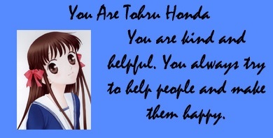  According to this it says I'm like Tohru-chan and I think I agree with it!
