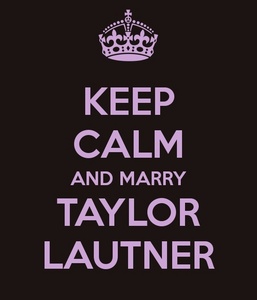 Here's mine its hard to keep calm when that's all I desire in the world huah ah Taylor 