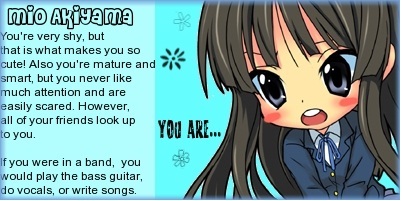  i got mio yay!! actually i really am kinda like mio in real life i dont want to be watched 由 a big crowd i get nervous and i dont like scary stories even now i get scared so i never watch them ever!