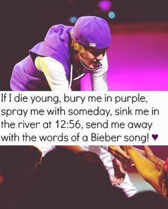 i love him, there not other thing i have to say becuse i love him he is my life, he help me when my grandfather die...... maybe i dont have all the posters or perfumes but being a belieber is not how many posters u have of justin is how time u are going to stay with them 