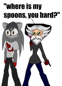  "Where is my spoons, あなた bard?"