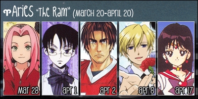  I'm an Aries (March 21) and here are the characters that share my sign... Sakura Haruno - March 28 Kimihiro Watanuki - April 1 Tamaki Suoh - April 8 Rei Hino (Sailor Mars) - April 17 I don't know who the one in the middle is, though.