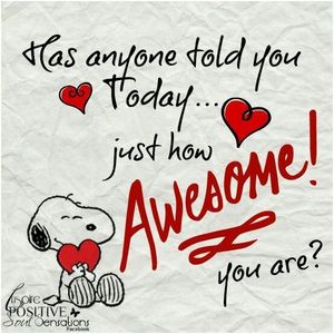 there are lots of words that can describe you and one of the words I am thinking of is...AWESOME