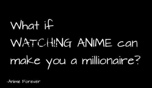  💸What if WATCHING Anime can make anda a millionaire?💸