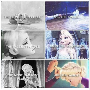  This is basically Elsa's character in a nutshell.I can relate to those words easily.