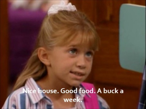  Michelle: Nice house. Good food. A buck a week.