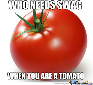 This article was brought to you by, a tomato. :) Wait.... WHAT THE FUCK!?