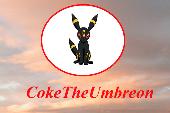  Up in the sky, a lingkaran appears with an Umbreon inside. Then the name, CokeTheUmbreon appears.