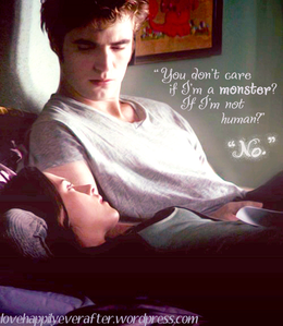  For Rachel, -Twilight_Fan - “You don't care if I'm a monster? If I'm not human!”
