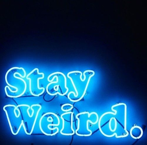  Stay weird!