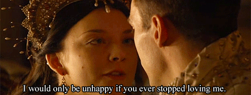 "I would only be unhappy if you ever stopped loving me"