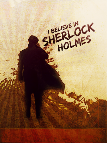  I believe in Sherlock
