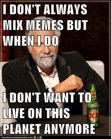 I-don-t-always-mix-memes-random-32793614