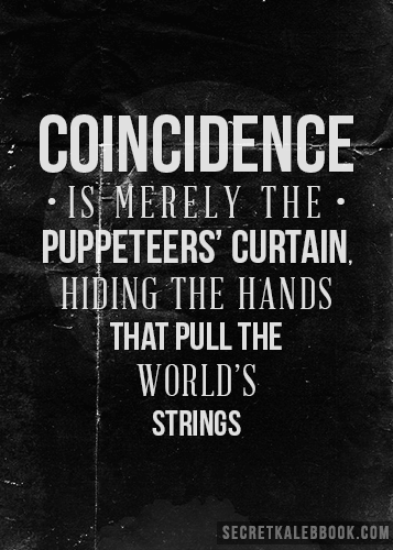  Coinseidence is merely the puppeteer's curtain... (Harken Quote)