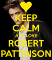 Keep Calm and love Robert Pattinson - robert-pattinson photo