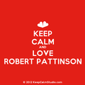 Keep Calm and love Robert Pattinson - robert-pattinson photo