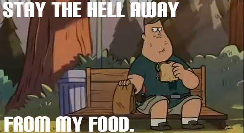  "Don't touch my comida dude!" ~Soos