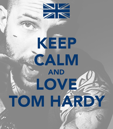  Keep Calm and l’amour Tom Hardy