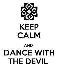 keep calm and dance with the devil