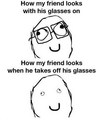 Friend with and without glasses - memes photo