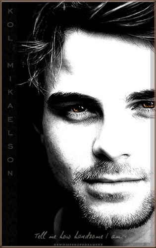  Kol Mikaelson | “Tell me how handsome I am.”