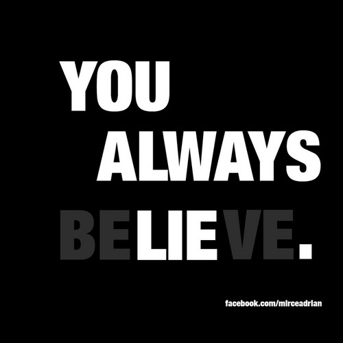  i beLIEve you! (no i don't)