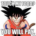 Don't touch Goku's food - random photo