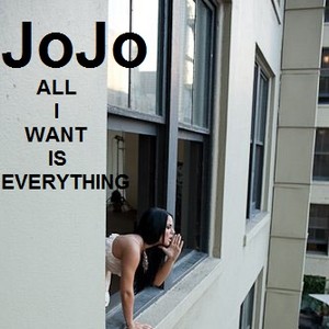  JoJo - All I Want Is Everything