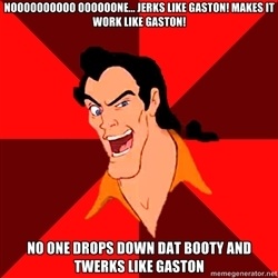  No one twerks like Gaston