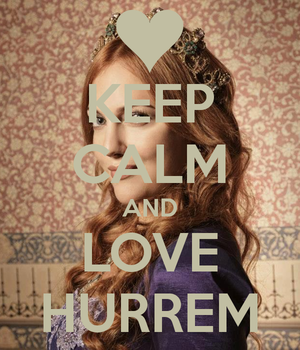  Keep calm and amor Hurrem <3