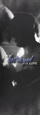 You betrayed my love.