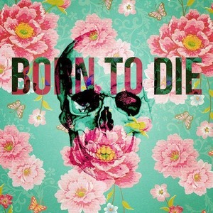  Born to die