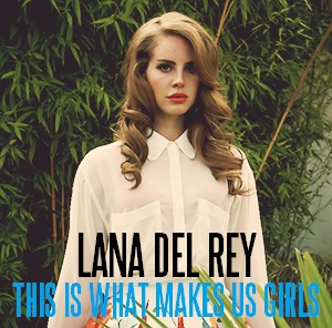  Lana Del Rey - This Is What Makes Us Girls