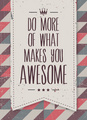 Do More of What Makes You Awesome - random photo