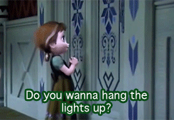  Do you wanna hang the lights up?