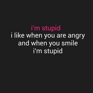 i'm stupid ♡