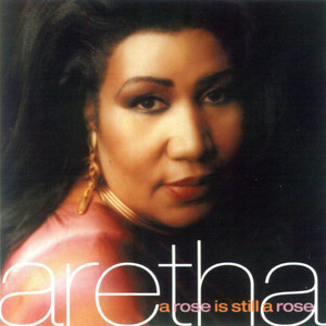 1998 Aretha Franklin Release, "A Rose Is Still A Rose"