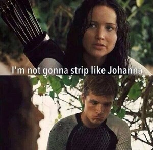  Katniss is Not Gonna Strip like Johanna