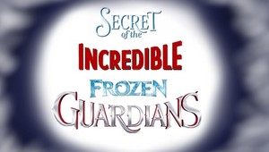  Secret of the Incredible Frozen Guardians