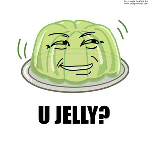  "U Jelly?"