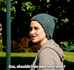  Gus, shouldn't we wait till dark?
