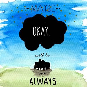  Maybe Okay will be our Always