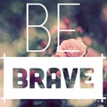 Be brave (: - random photo