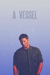  Dean Winchester | A Vessel