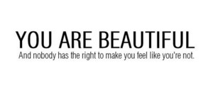  You're beautiful <3