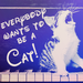 Everybody Wants to Be a Cat - music icon