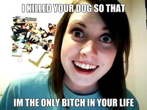  She killed your dog